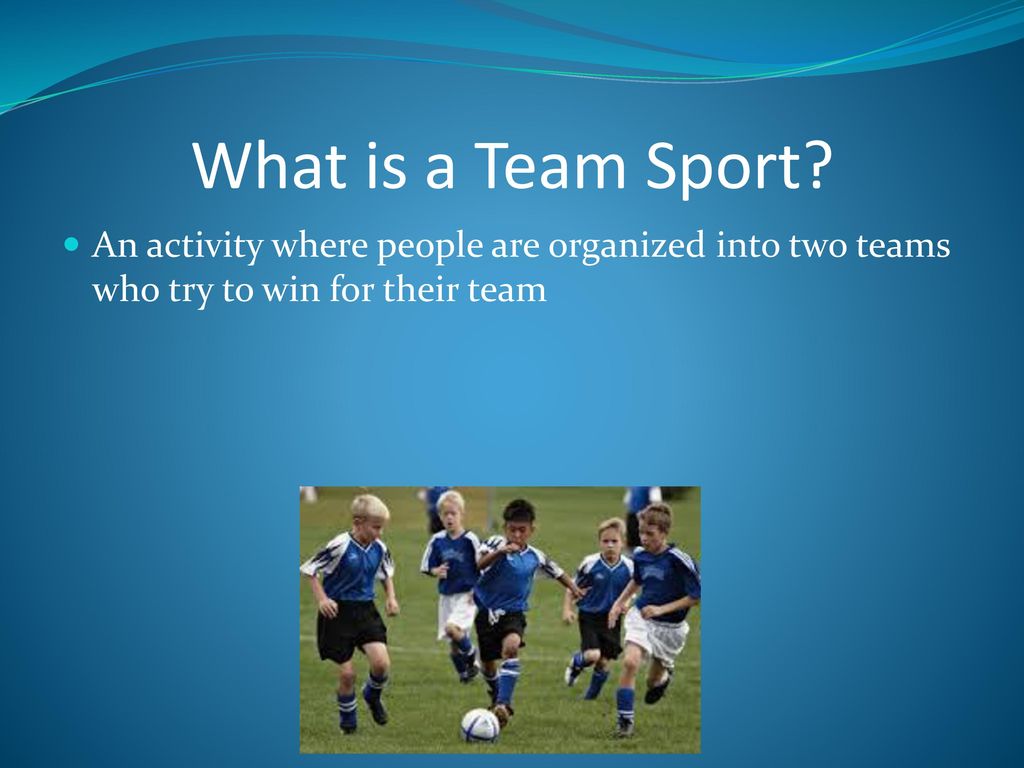 Why you should play Team Sports - ppt download